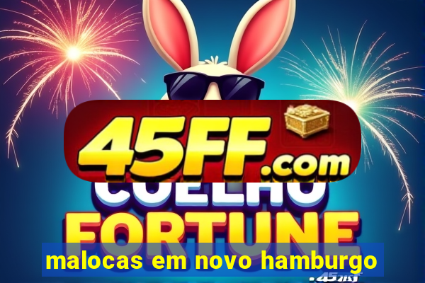 malocas em novo hamburgo